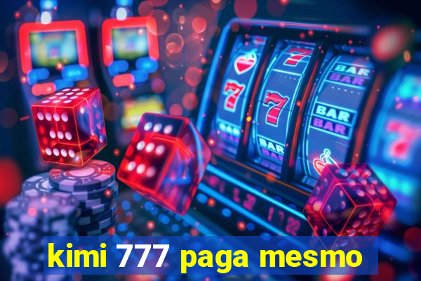 kimi 777 paga mesmo